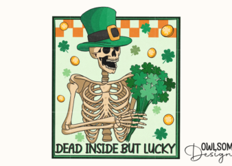 Dead inside but lucky Skeleton Patricks Day PNG t shirt vector illustration