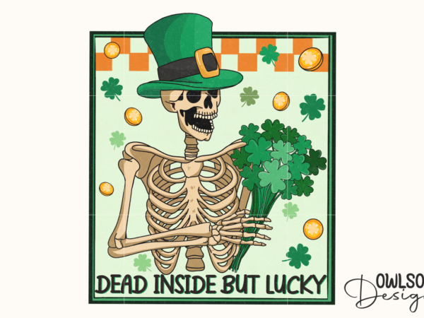 Dead inside but lucky skeleton patricks day png t shirt vector illustration