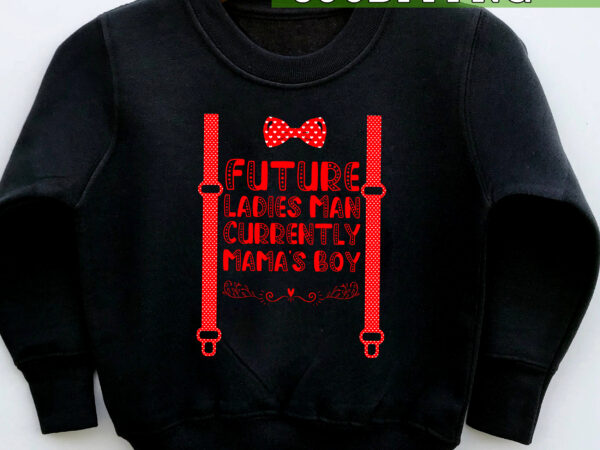 Future ladies man currently mama_s boy hearts valentines day nc t shirt graphic design