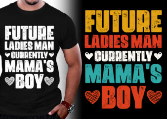 Future Ladies Man Currently Mama’s Boy T-Shirt Design