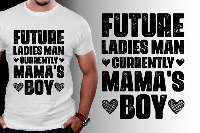 Future Ladies Man Currently Mama’s Boy T-Shirt Design