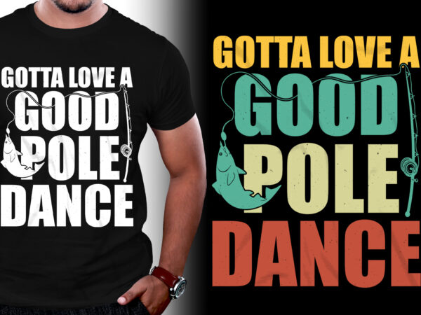 Gotta love a good pole dance fishing t-shirt design