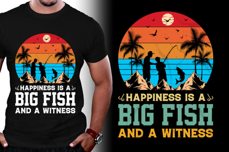 Happiness is A Big Fish And A Witness Fishing T-Shirt Design