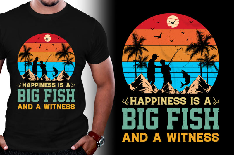 Happiness is A Big Fish And A Witness Fishing T-Shirt Design