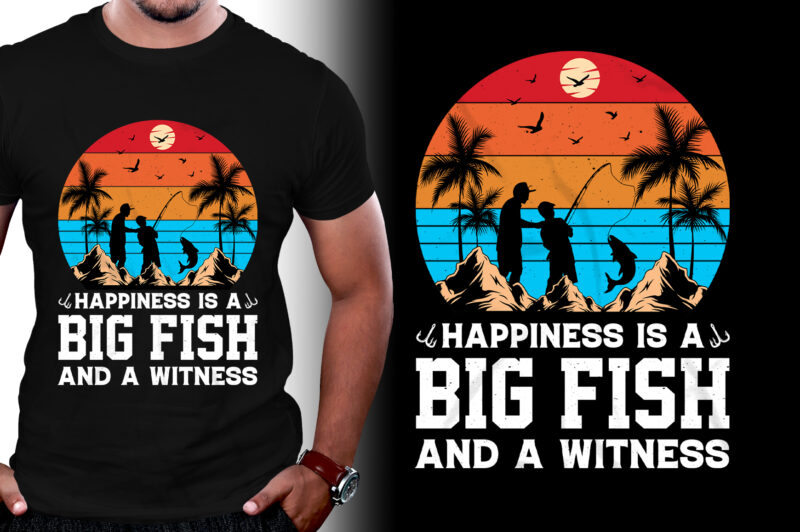 Happiness is A Big Fish And A Witness Fishing T-Shirt Design