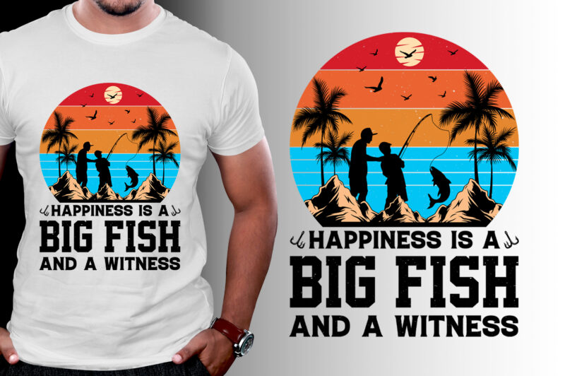 Happiness is A Big Fish And A Witness Fishing T-Shirt Design