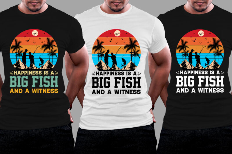 Happiness is A Big Fish And A Witness Fishing T-Shirt Design