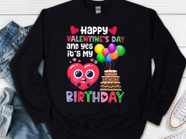 Happy valentines day and yes it is my birthday v-day pajama nl graphic t shirt