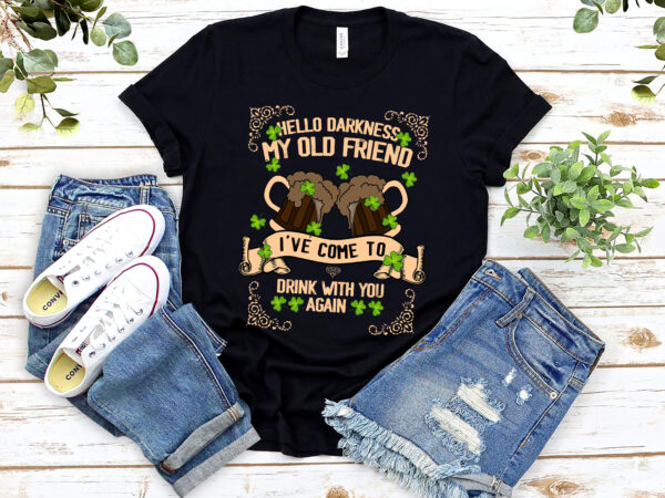 Hello darkness my old friend happy st patrick_s day shamrock nl graphic t shirt