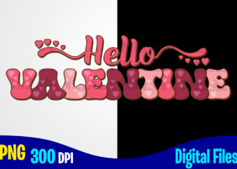 Hello Valentine, Love, Valentine’s Day png, Valentines Day sublimation t shirt design