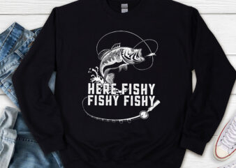 Here Fishy Fishy Fishy Fish Hunting Fishing Fishrod Fisherman NL