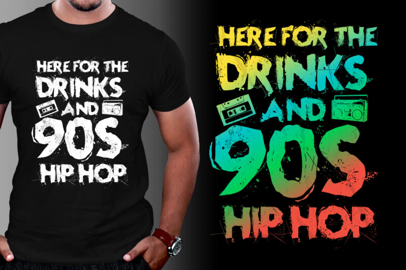 Here for the drinks and 90s Hip Hop T-Shirt Design,Hip Hop Music,Hip Hop Music T-Shirt Design,Hip Hop Music Lover,Hip Hop Music Lover T-Shirt Design