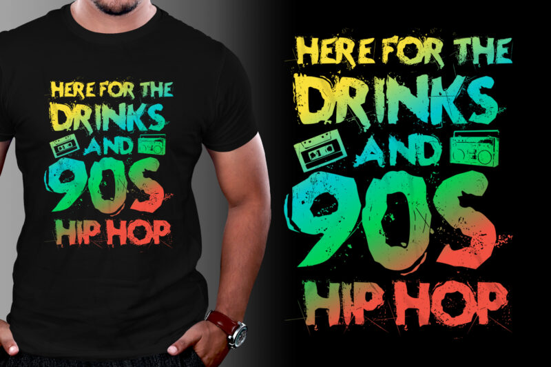 Here for the drinks and 90s Hip Hop T-Shirt Design,Hip Hop Music,Hip Hop Music T-Shirt Design,Hip Hop Music Lover,Hip Hop Music Lover T-Shirt Design