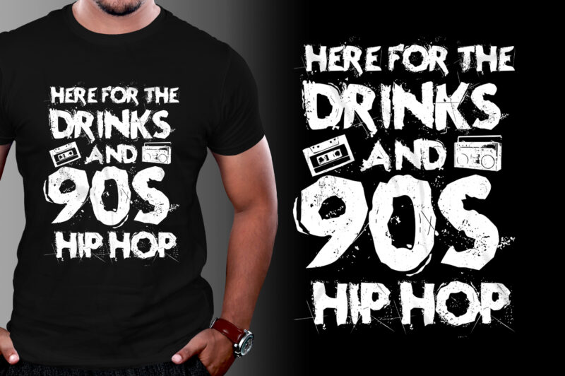 Here for the drinks and 90s Hip Hop T-Shirt Design,Hip Hop Music,Hip Hop Music T-Shirt Design,Hip Hop Music Lover,Hip Hop Music Lover T-Shirt Design