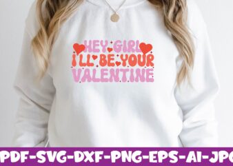 Hey Girl I’ll be Your Valentine graphic t shirt