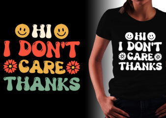 Hi I Don’t Care Thanks T-Shirt Design