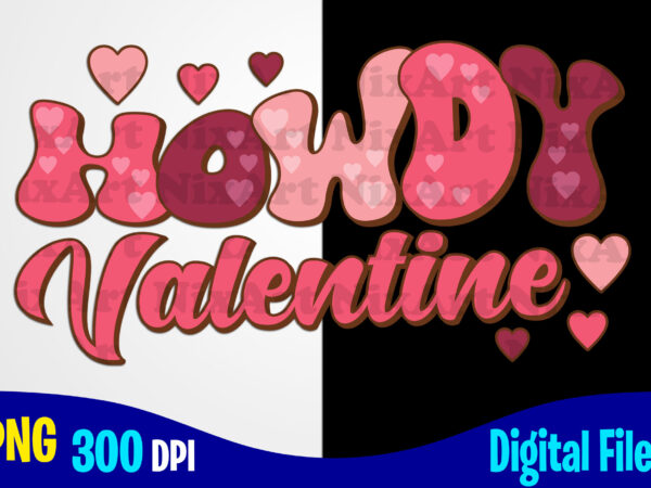 Howdy valentine, love, valentine’s day png, valentines day sublimation t shirt design