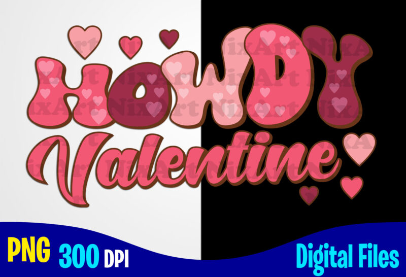 Howdy Valentine, Love, Valentine’s Day png, Valentines Day sublimation t shirt design