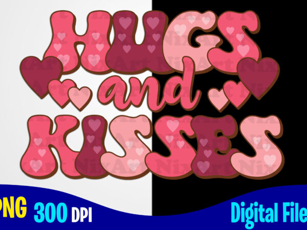 Hugs and kisses, love, valentine’s day png, valentines day sublimation t shirt design