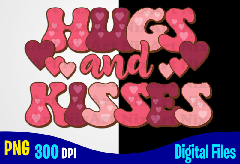 Hugs and Kisses, Love, Valentine’s Day png, Valentines Day sublimation t shirt design