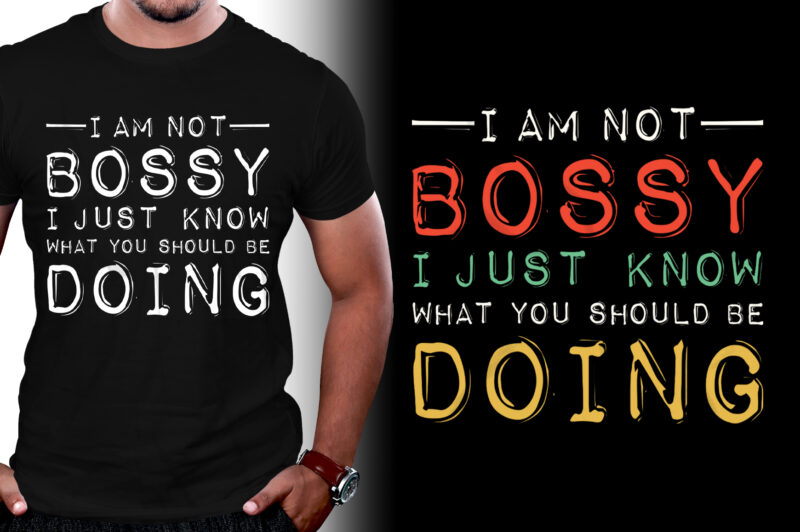 I Am Not Bossy I Just Know What You Should Be Doing