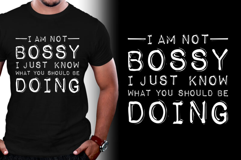 I Am Not Bossy I Just Know What You Should Be Doing