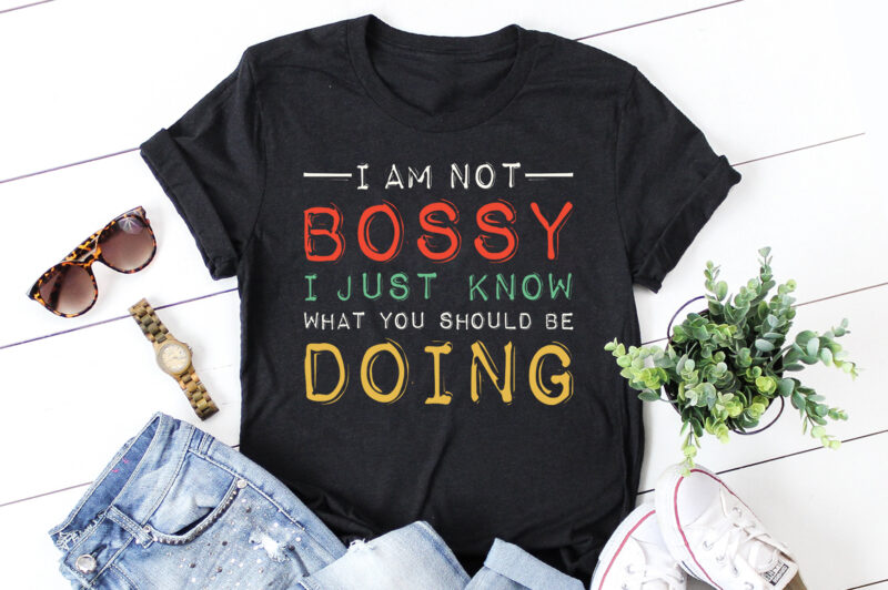 I Am Not Bossy I Just Know What You Should Be Doing