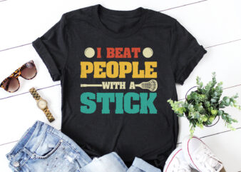 I Beat People With A Stick Lacrosse T-Shirt Design