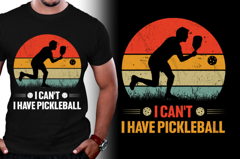 I Can’t I Have Pickleball T-Shirt Design