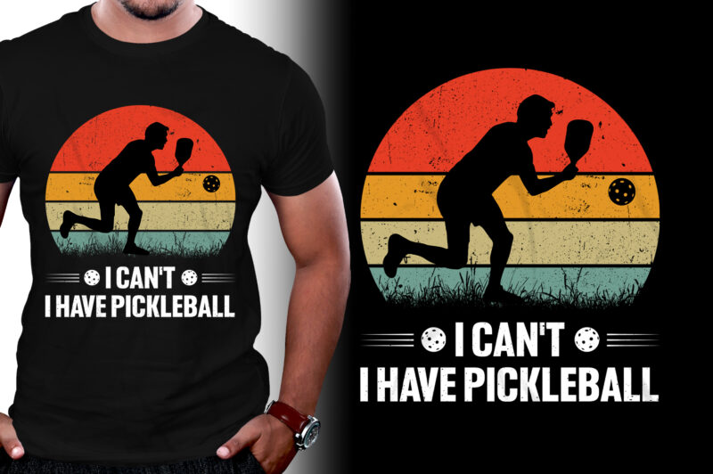 I Can’t I Have Pickleball T-Shirt Design