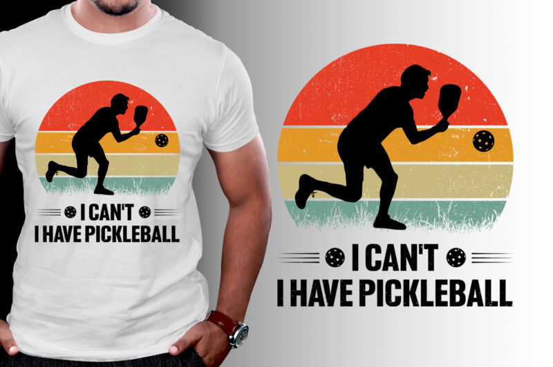 I Can’t I Have Pickleball T-Shirt Design