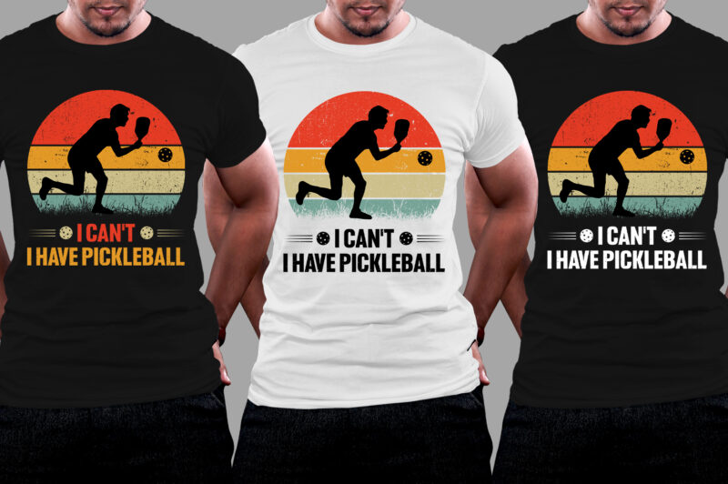 I Can’t I Have Pickleball T-Shirt Design