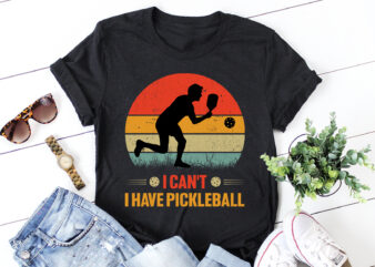 I Can’t I Have Pickleball T-Shirt Design