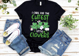 I Care For Cutest Little Clovers Nurse St Patrick_s Day Nursing NICU NL t shirt design for sale