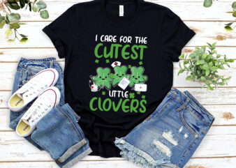 I Care For Cutest Little Clovers Nurse St Patrick_s Day Nursing NICU NL