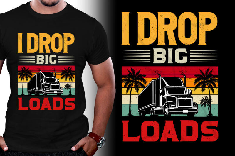 I Drop Big Loads trucker T-Shirt Design