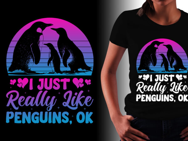 I just really like penguins ok t-shirt design