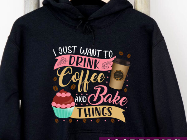 Drink Coffee And Bake Cupcakes Funny Coffee Baking T-Shirt Drink Coffee And Bake Cupcakes Funny Coffee Baking T-Shirt