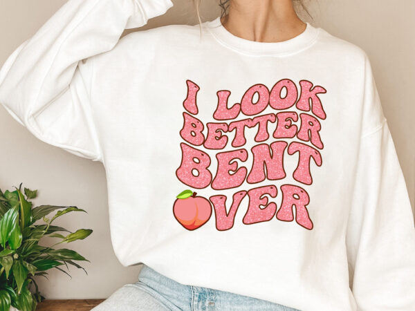 I look better bent over cute peach retro groovy nl t shirt design for sale