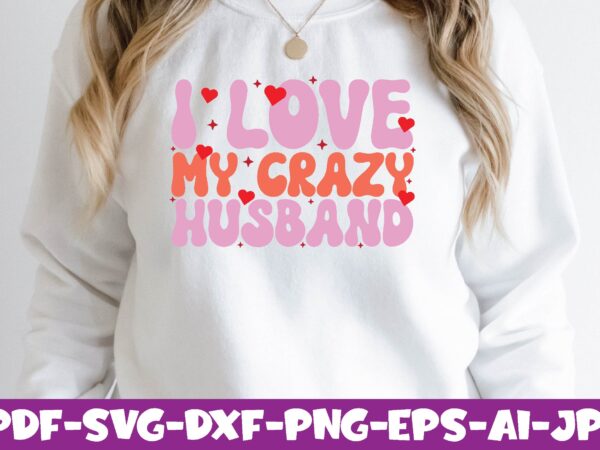 I love my crazy husband t shirt design for sale