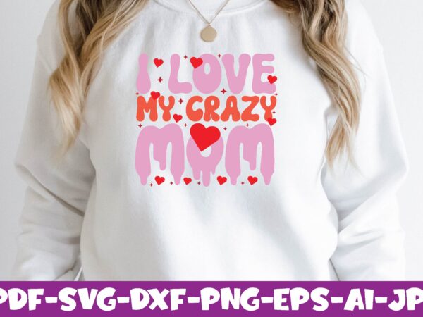 I love my crazy mom t shirt design for sale