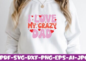 I Love My Crazy dad t shirt design for sale