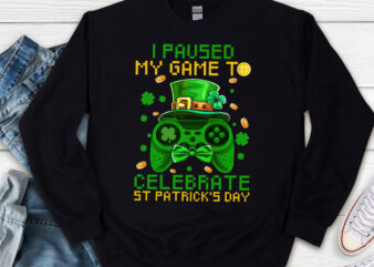 I Paused My Game To Celebrate St Patrick_s Day Funny Irish NL t shirt design for sale