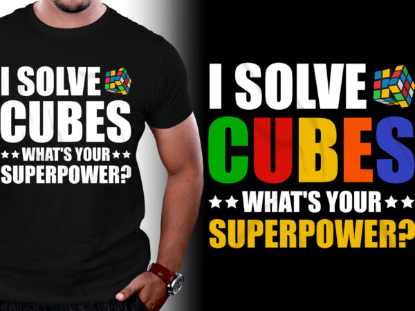 I solve cubes what’s your superpower t-shirt design I solve cubes what’s your superpower t-shirt design