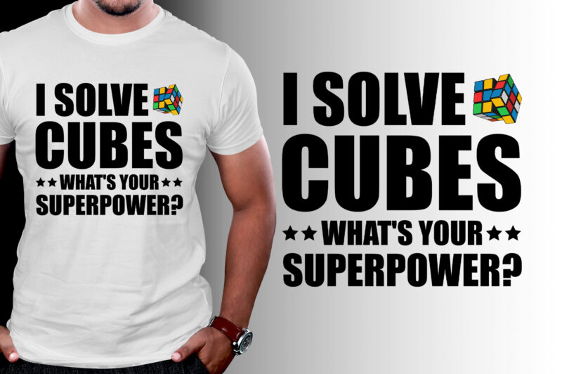 I Solve Cubes What’s Your Superpower T-Shirt Design