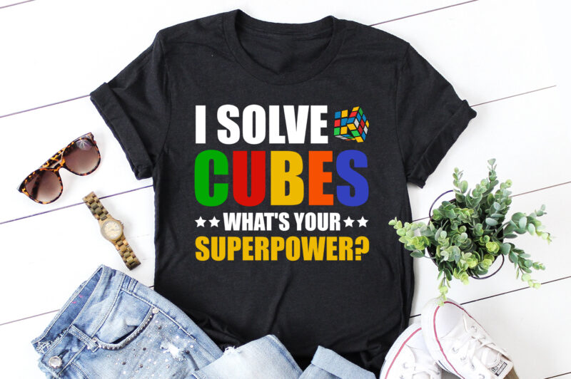 I Solve Cubes What’s Your Superpower T-Shirt Design