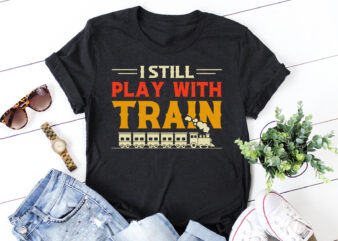 I Still Play With Trains T-Shirt Design