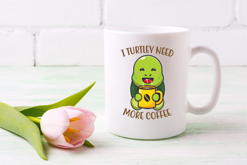 I Turtley Need More Coffee Funny Coffee Turtle Lovers Animal NL