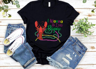 I Wanna Be Loved Bayou Funny Crawfish Boil Mardi Gras Cajun NL t shirt design for sale