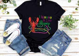 I Wanna Be Loved Bayou Funny Crawfish Boil Mardi Gras Cajun NL